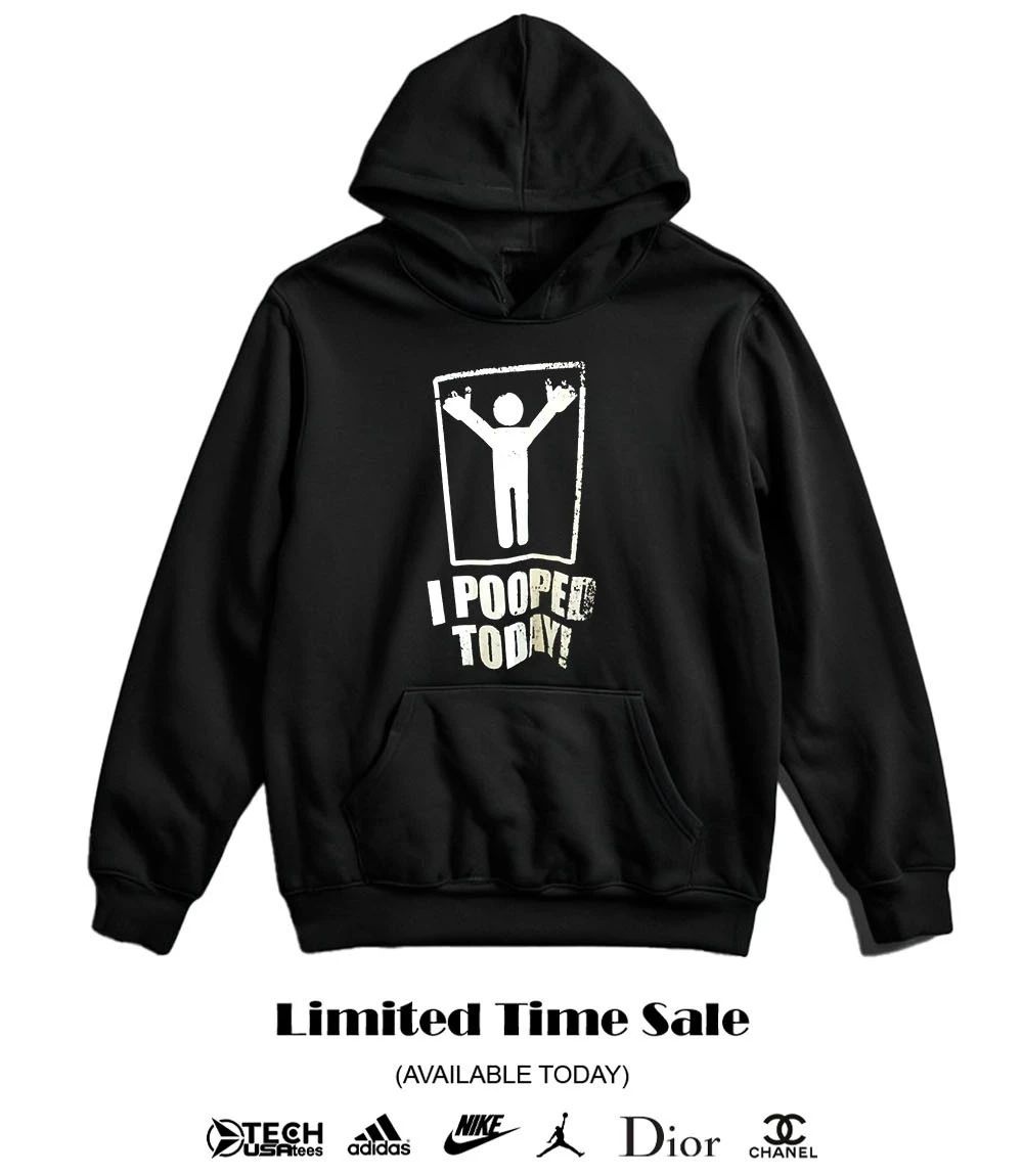 I pooped today shirt