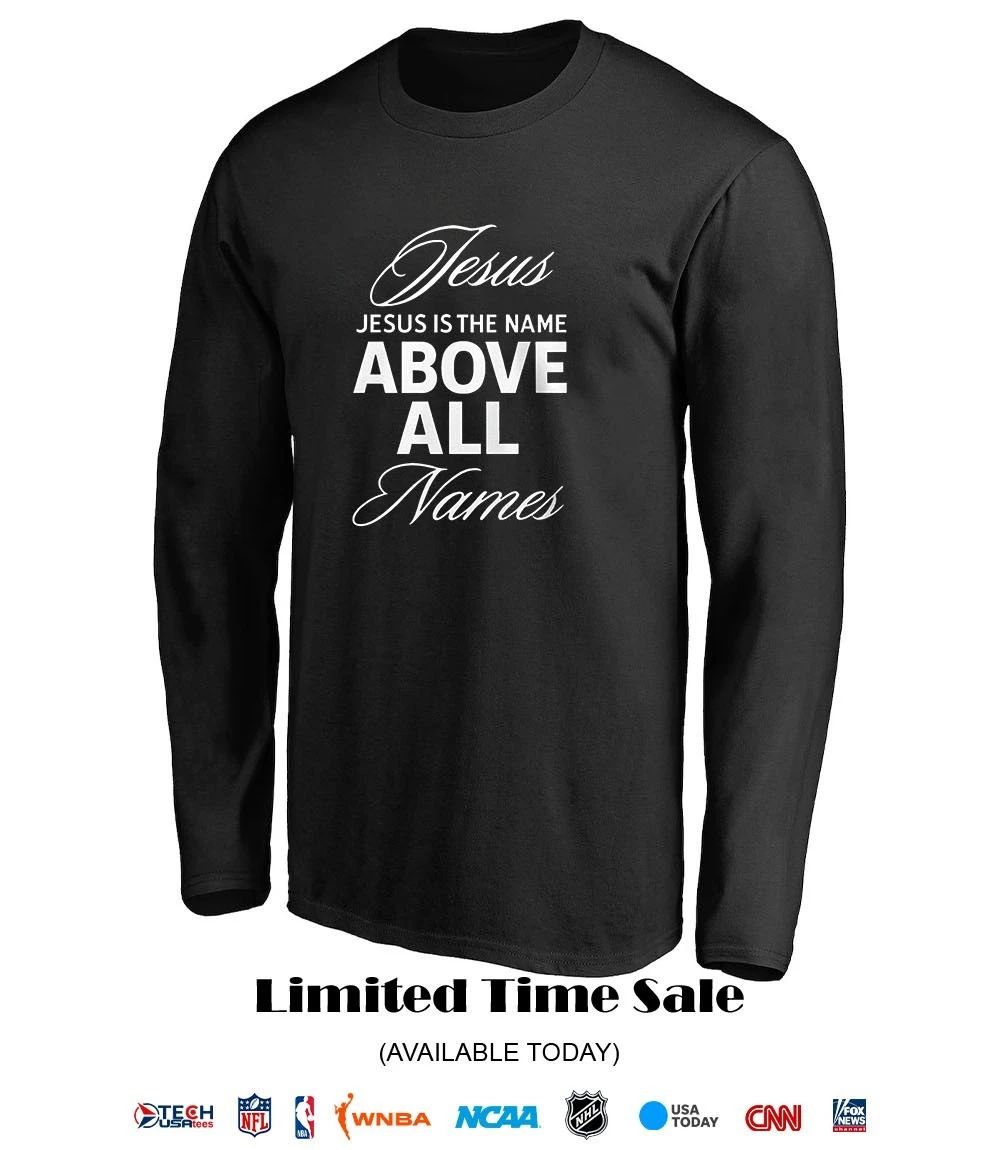 Jesus is the name above all names shirt