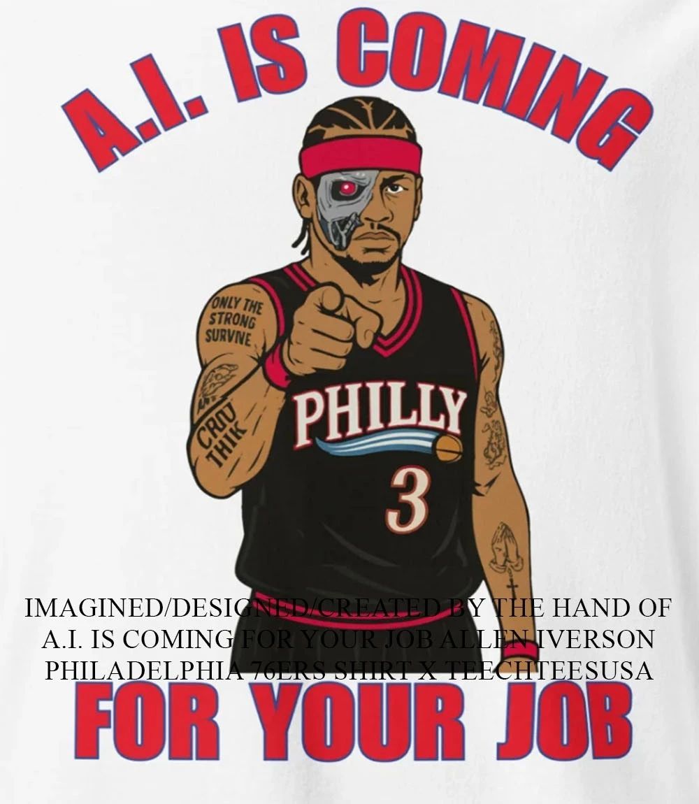 A.I. is coming for your job Allen Iverson Philadelphia 76ers shirt