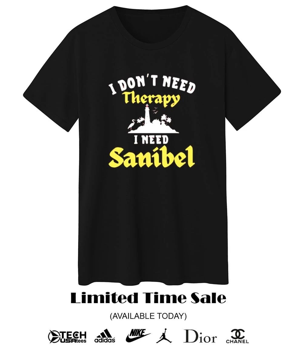 I don’t need Therapy I need Sanibel shirt