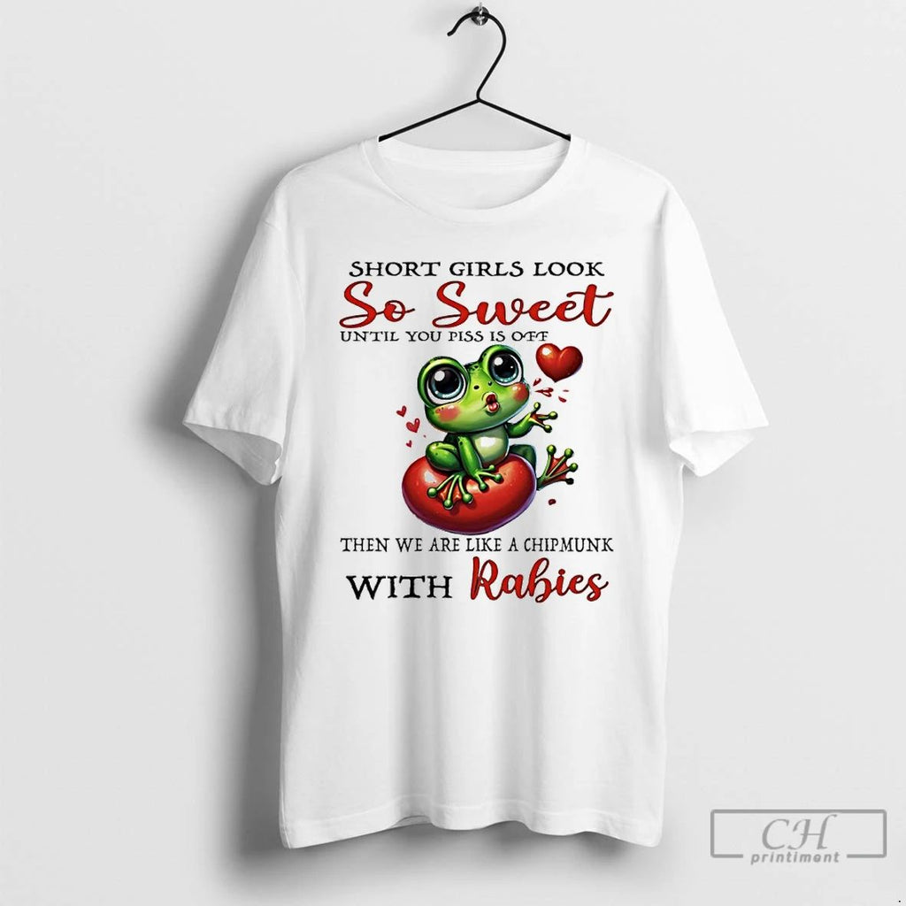 Classic Frog Short Girls Look So Sweet Until You Piss Is Off Then We Are