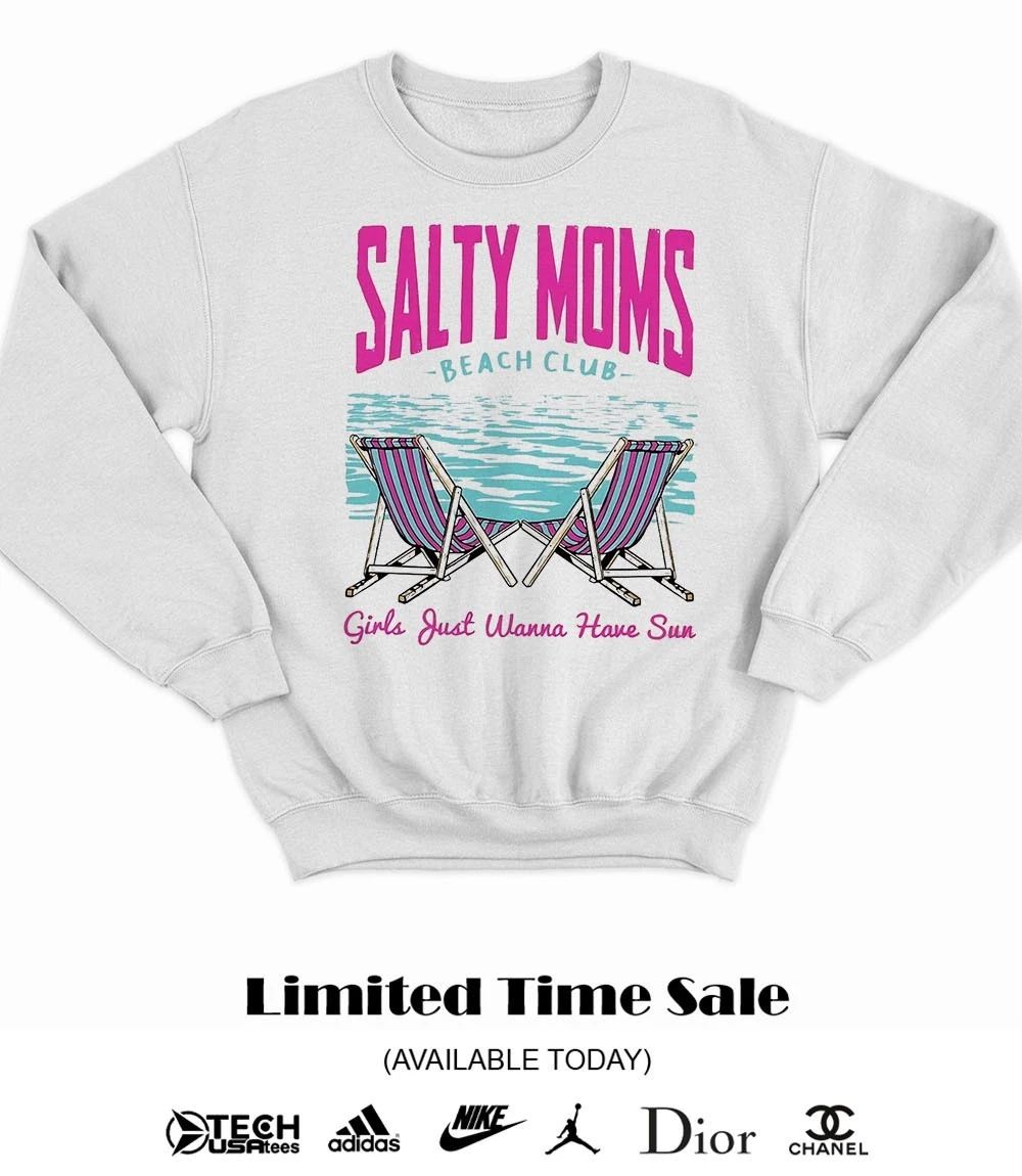 Salty Moms Beach Club girls just wanna have sun shirt