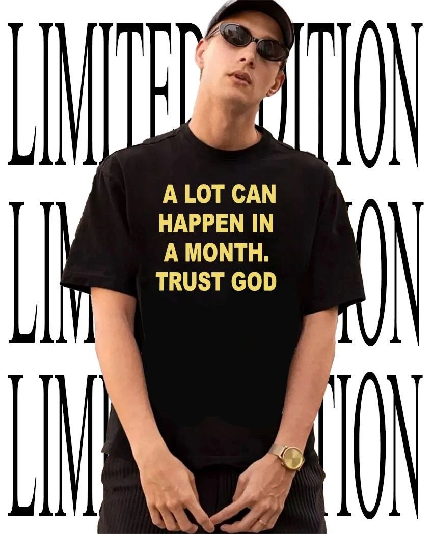 A lot can happen in a month trust God shirt
