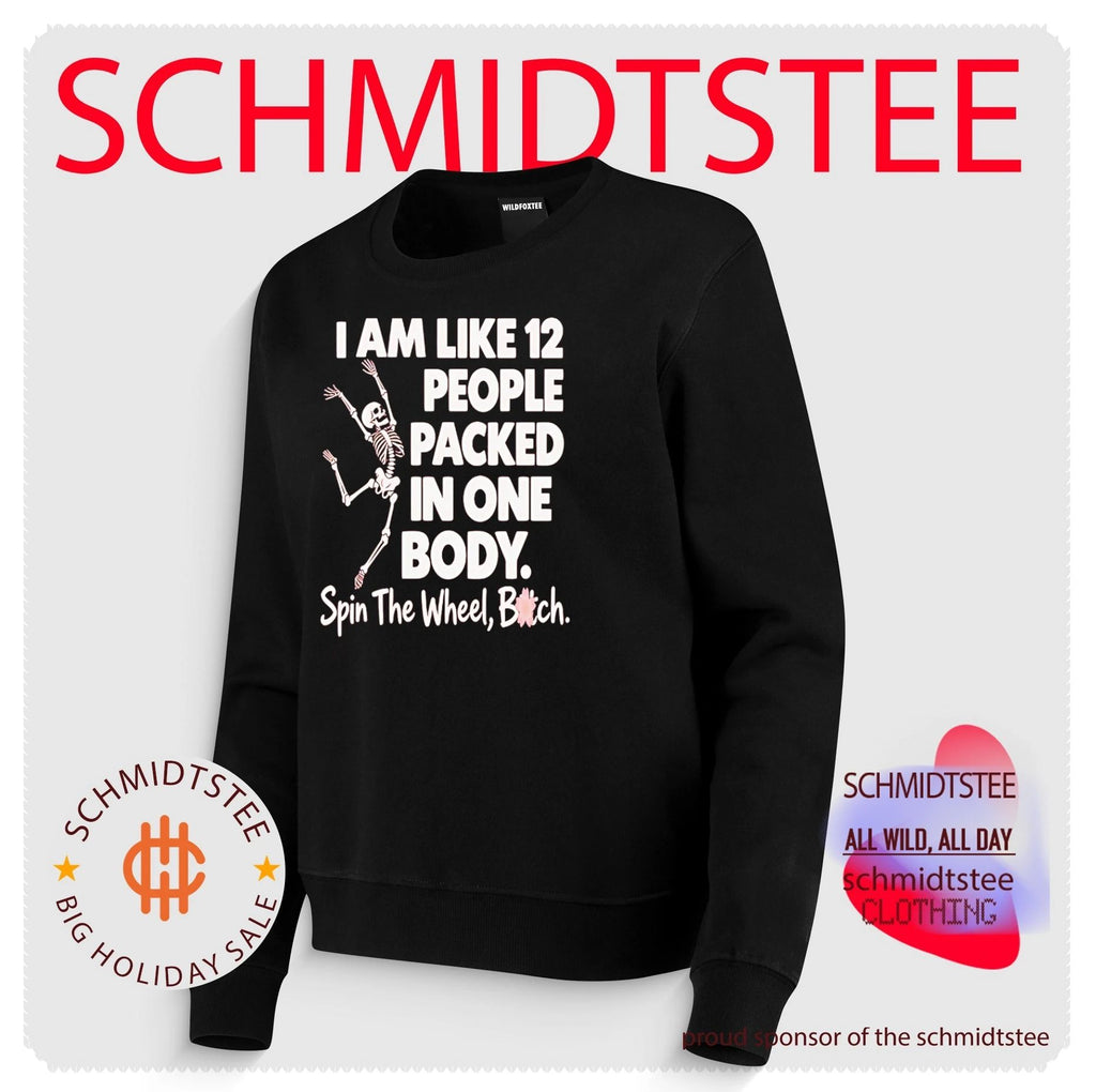 I Am Like 12 People Packed in One Body Spin the Wheel Bitch shirt
