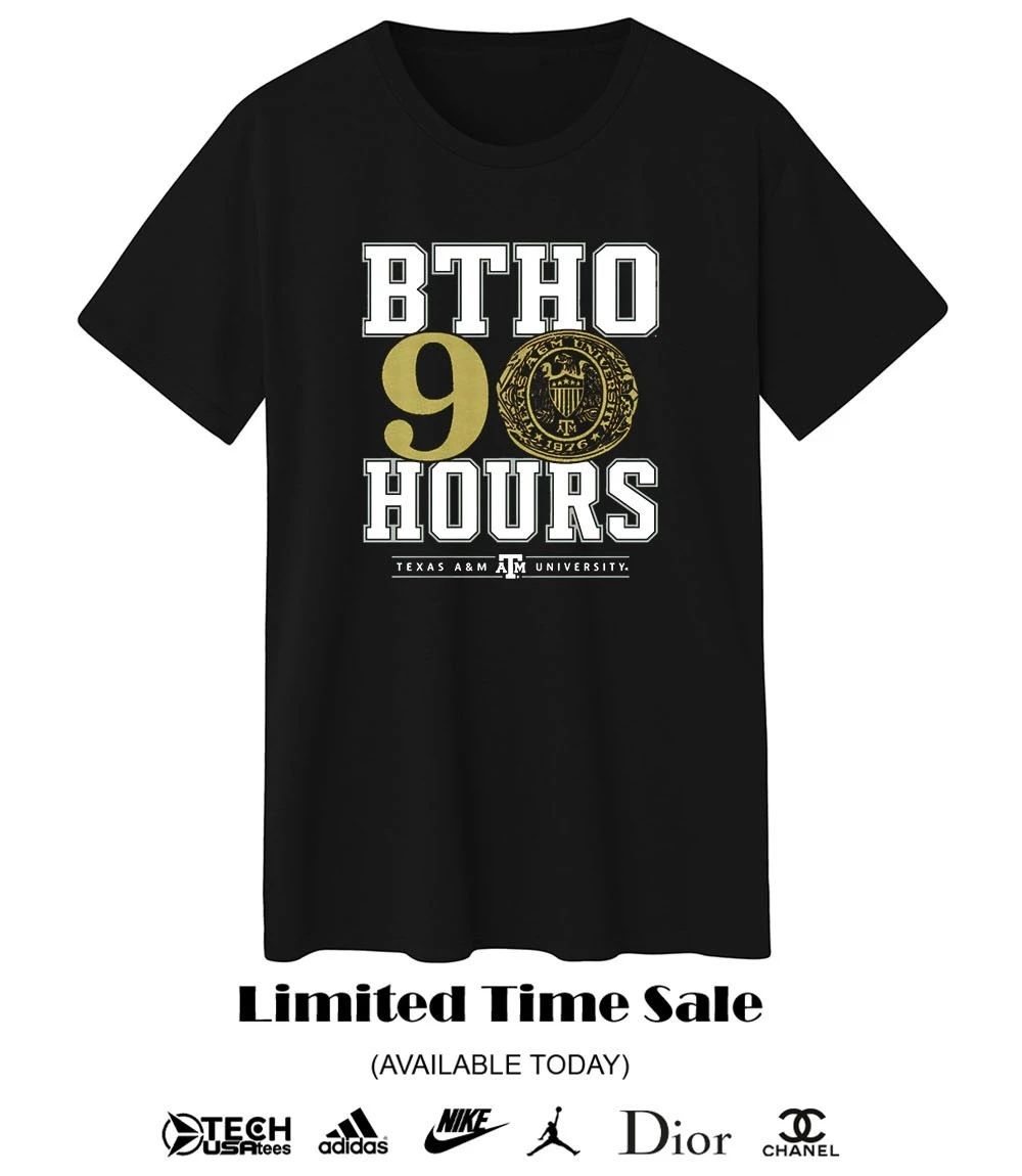 BTHO 90 Hours Texas A and M Aggies shirt