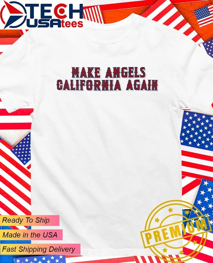 Los Angeles Angels Make Angels California Again shirt
