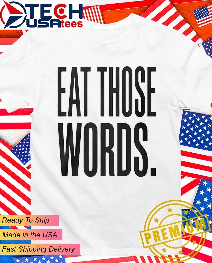 Eat those words classic shirt