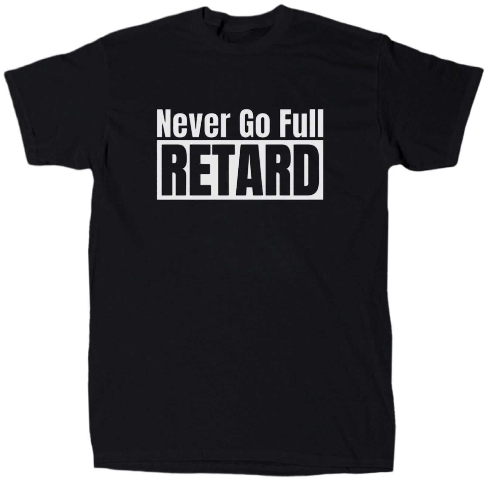 Never Go Full Ret@rd Men's Offensive Sarcastic T-Shirt - Cotton - Gift - Crew