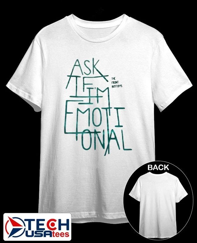 The front bottonis ask if I’m emotional shirt