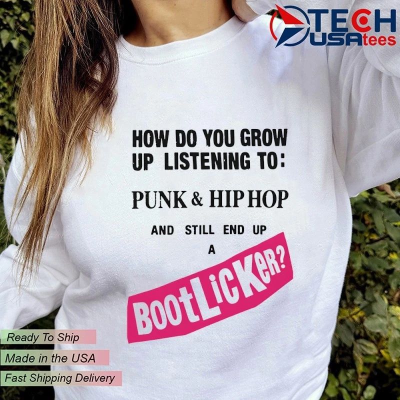 How do you grow up listening to punk and hip hop and still end up a bootlicker shirt