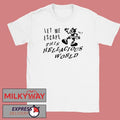 Let Me Escape This Hellacious World shirt
