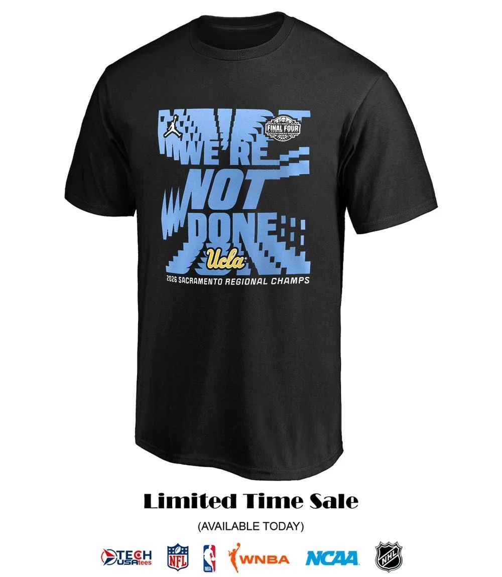 We’re not done UCLA Bruins 2026 NCAA Women’s Basketball Tournament March Madness Final Four shirt