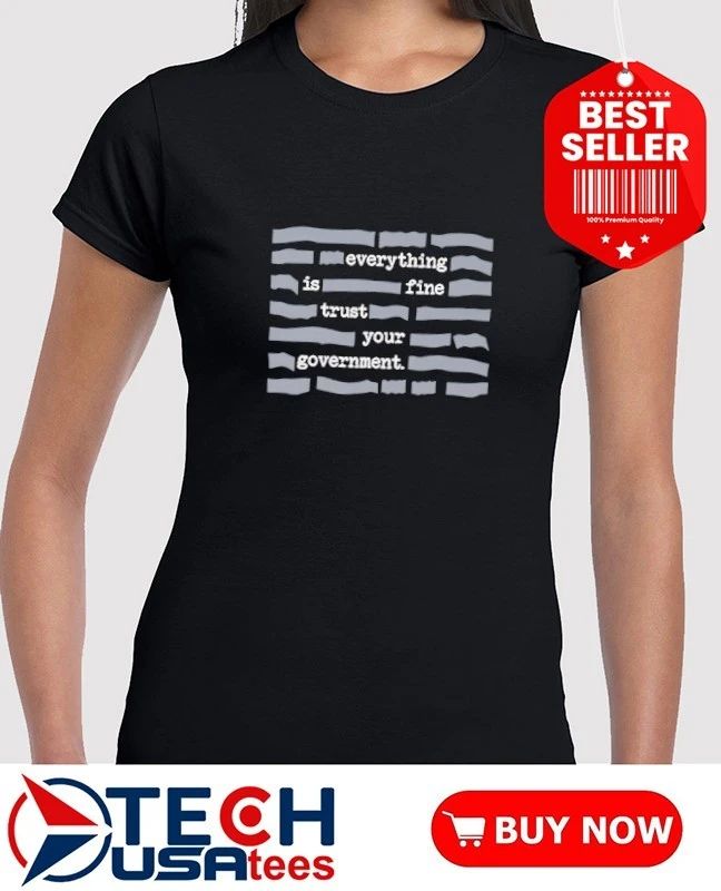 Censored everything is fine trust your government shirt