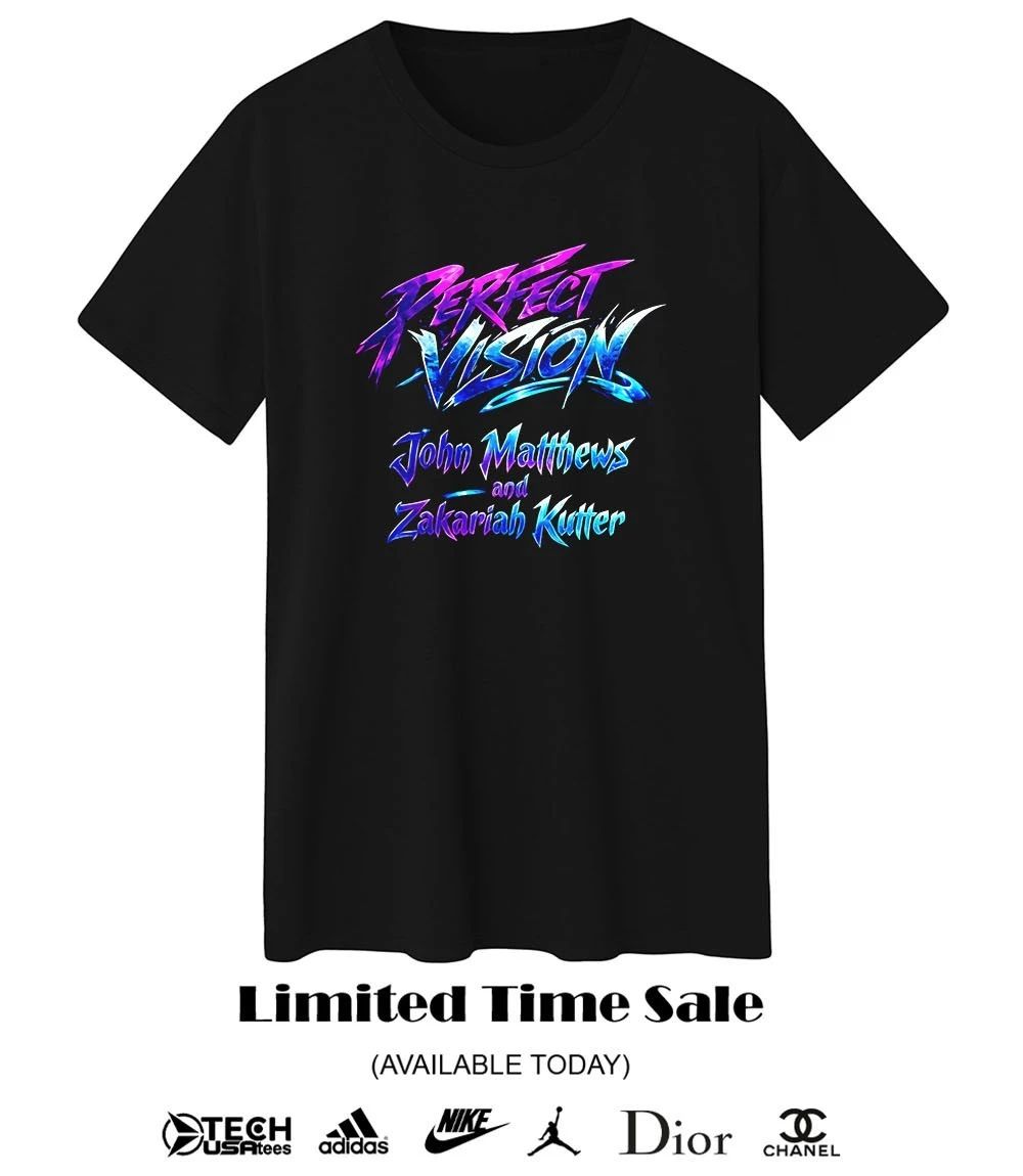 Perfect Vision John Matthews and Zakariah Kutter shirt