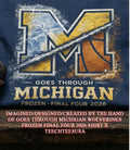 Goes through Michigan Wolverines Frozen Final Four 2026 shirt
