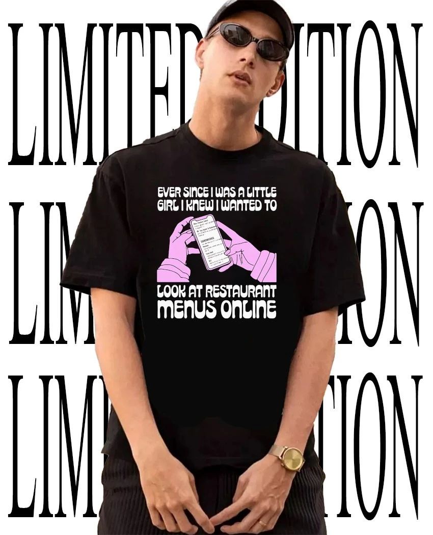 Ever since I was a little girl I knew I wanted to read restaurant menus online shirt