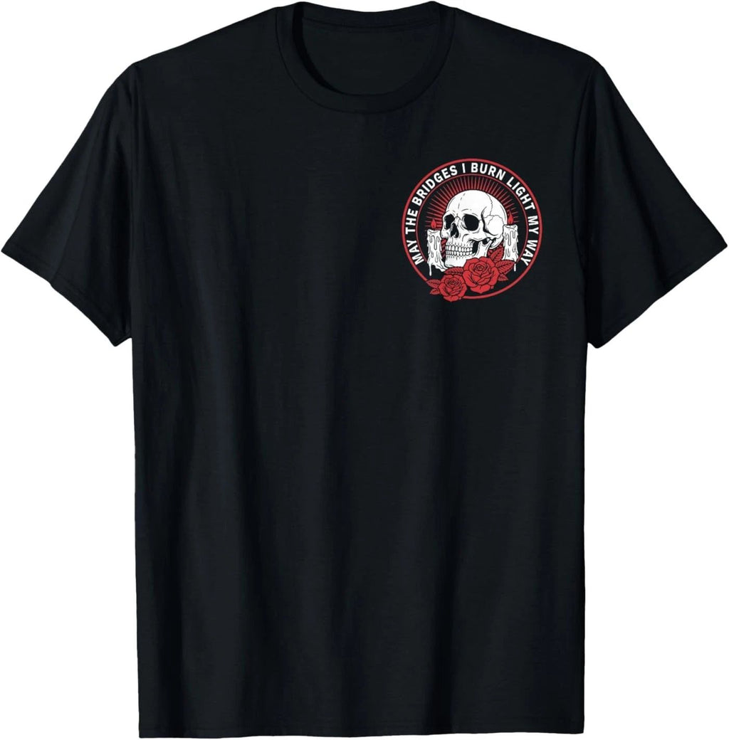 May The Bridges I Burn Light My Way Skull Gothic Quote Art ( 2 Side ) T-Shirt