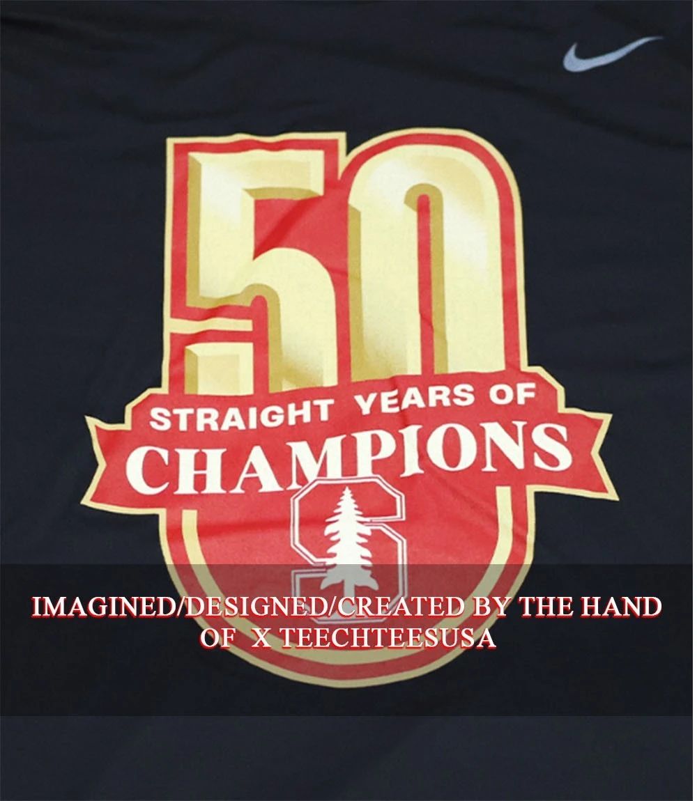 Stanford Cardinal 50 Straight Years of Champions shirt