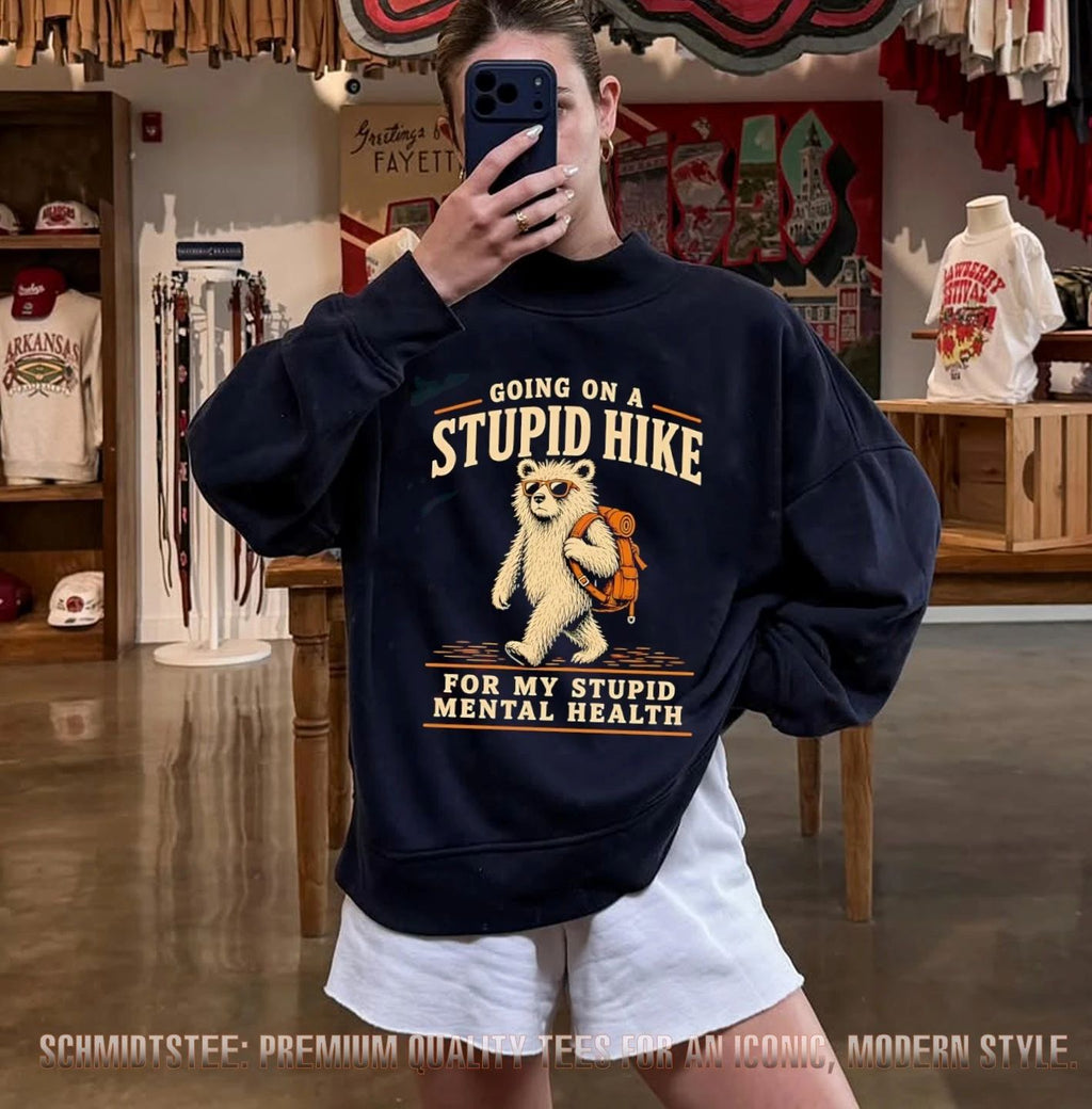 Going on a Stupid Hike for My Stupid Mental Health Bear shirt