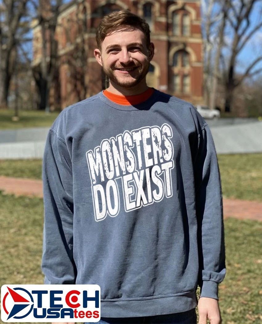 Monsters do exist shirt