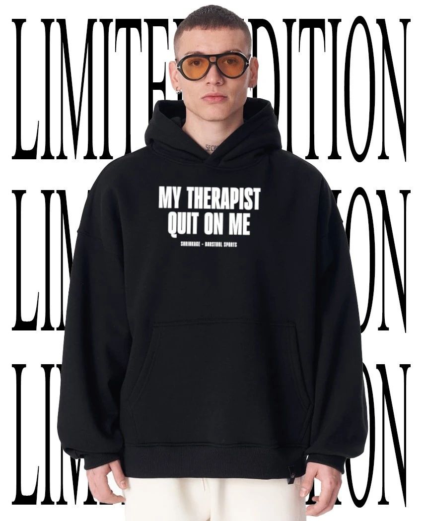 My therapist quit on me shirt