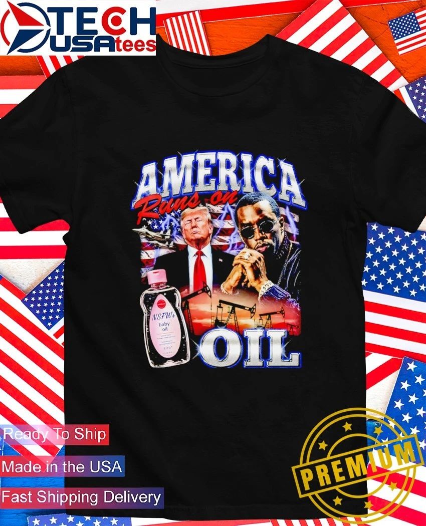 America runs on oil Trump and Diddy graphic shirt