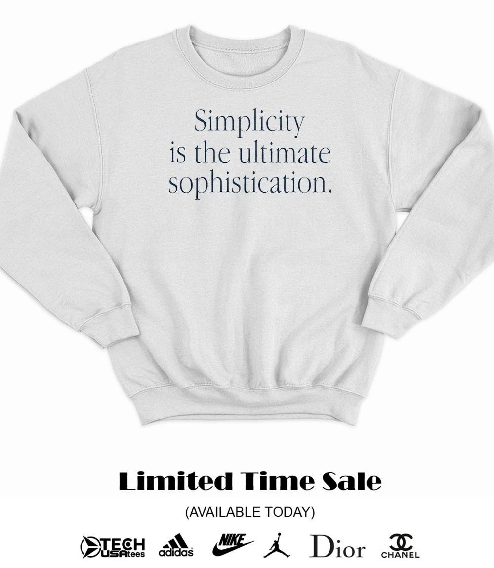 Simplicity is The Ultimate Sophistication shirt