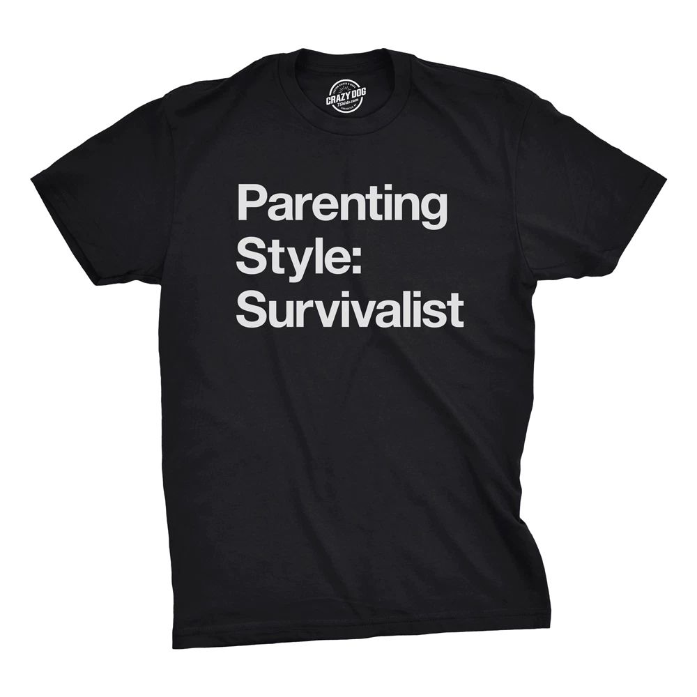 Mens Parenting Style: Survivalist T Shirt Funny Sarcastic Dad Tee for Guys