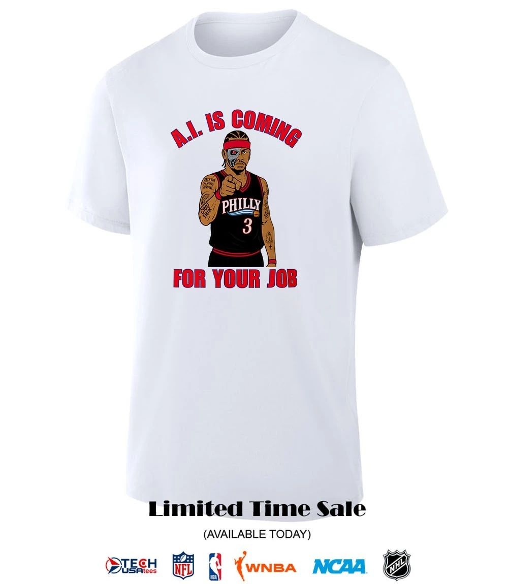 A.I. is coming for your job Allen Iverson Philadelphia 76ers shirt