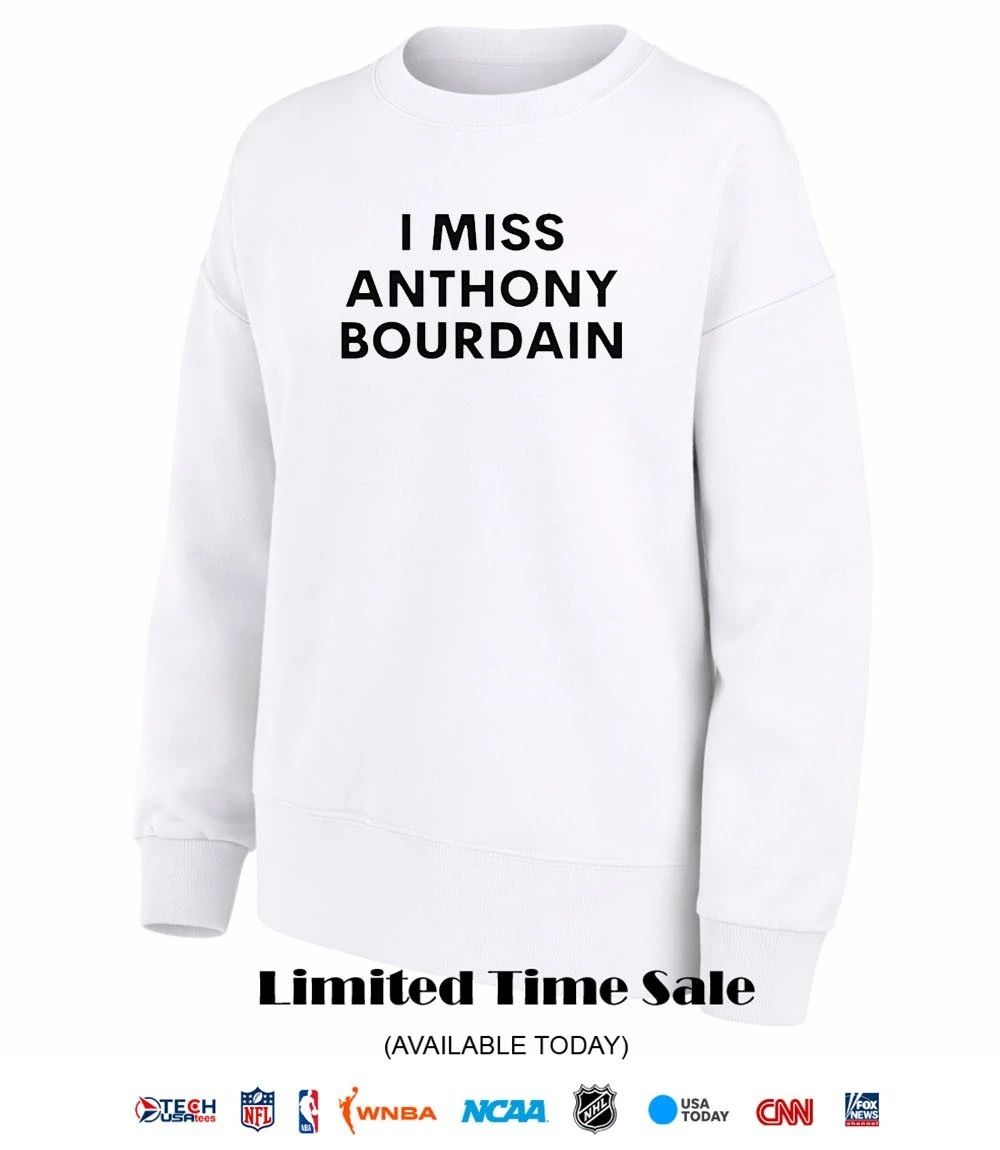 I miss Anthony Bourdain shirt