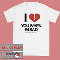 Love You When I’m Sad Tee Little Stranger x Andy Frasco shirt