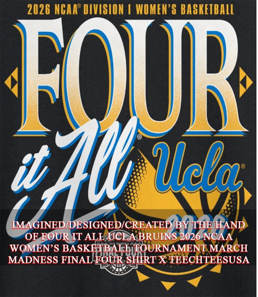 Four it All UCLA Bruins 2026 NCAA Women’s Basketball Tournament March Madness Final Four shirt