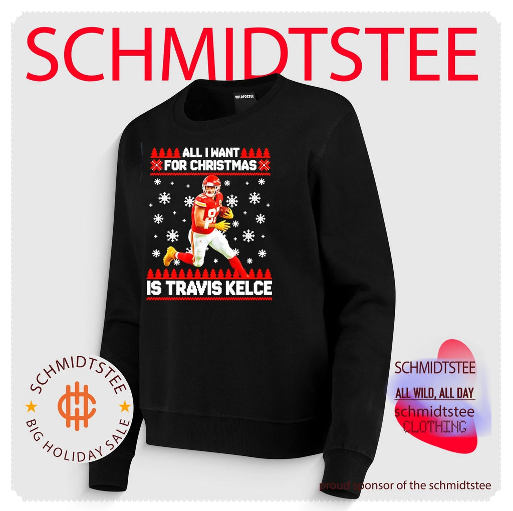 All I Want For Christmas Is Travis Kelce Kansas City Chiefs ugly shirt