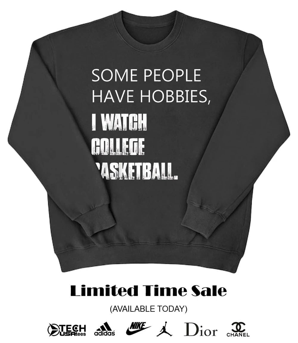 Some people have hobbies I watch college basketball shirt