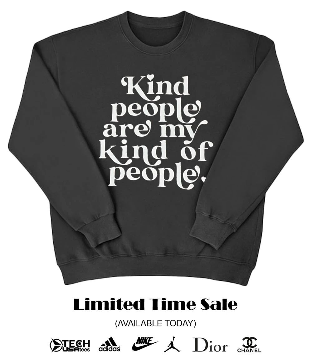 Kind people are my kind of people shirt