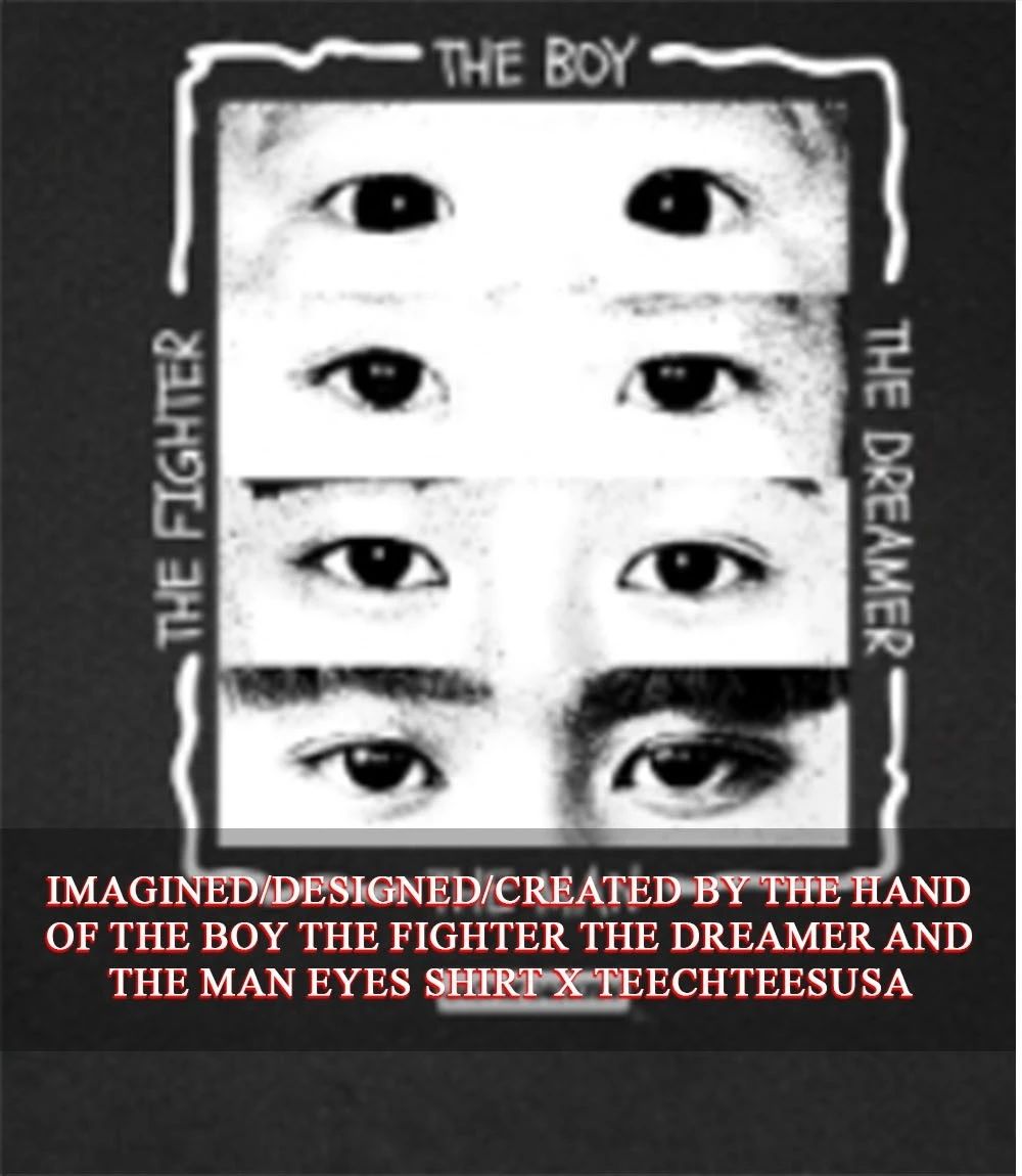 The Boy The Fighter The Dreamer and The Man eyes shirt