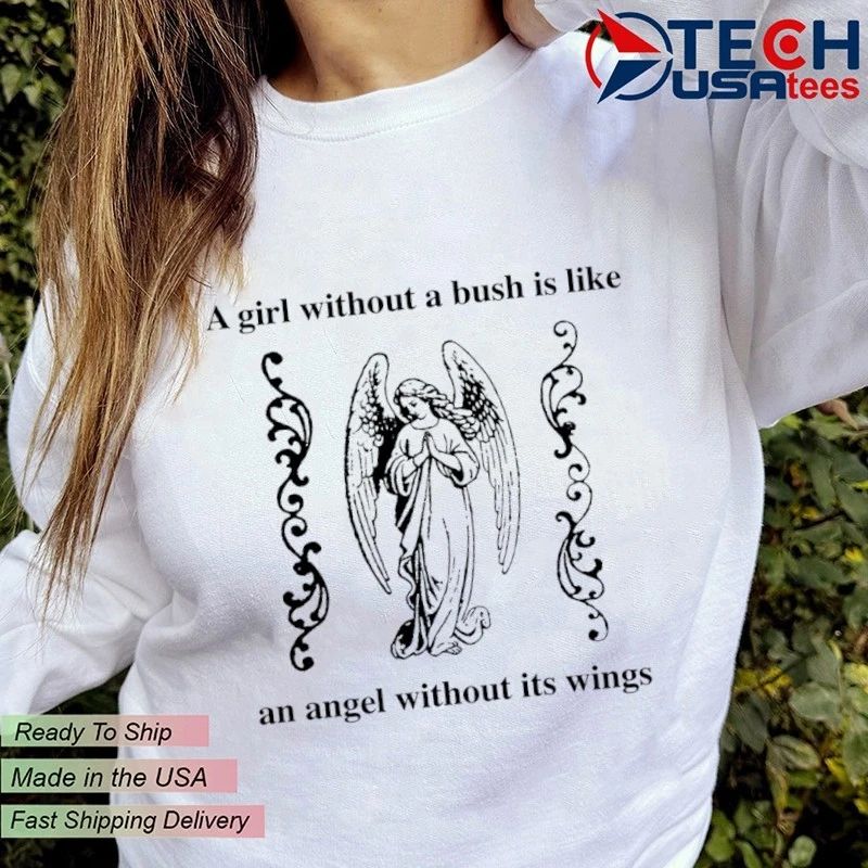A girl without a bush is like an angel without its wings shirt