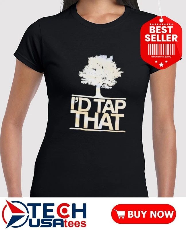 I’d tap that tree shirt