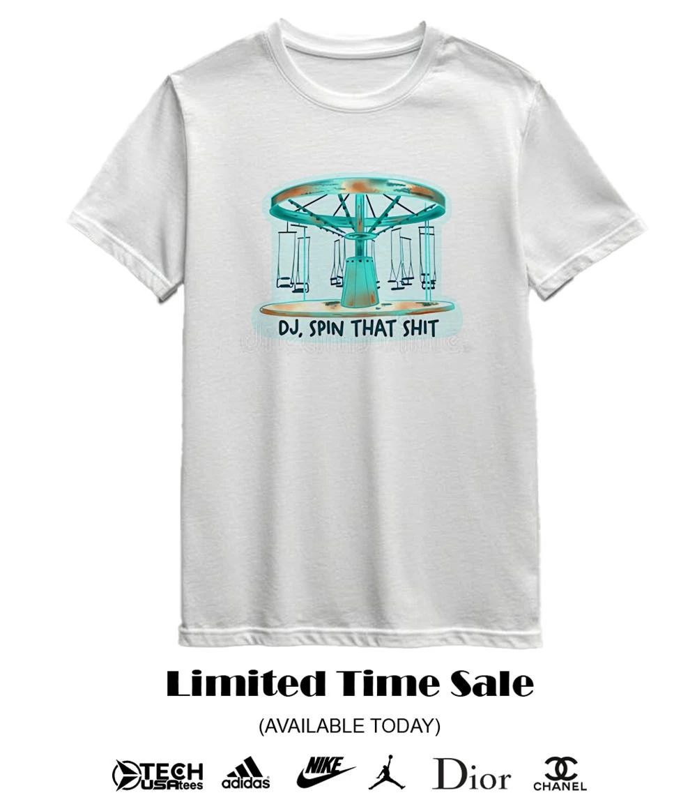 DJ spin that shit shirt