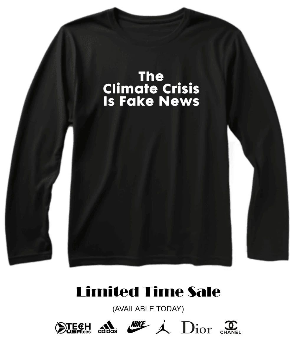 The Climate Crisis is fake news 2026 shirt