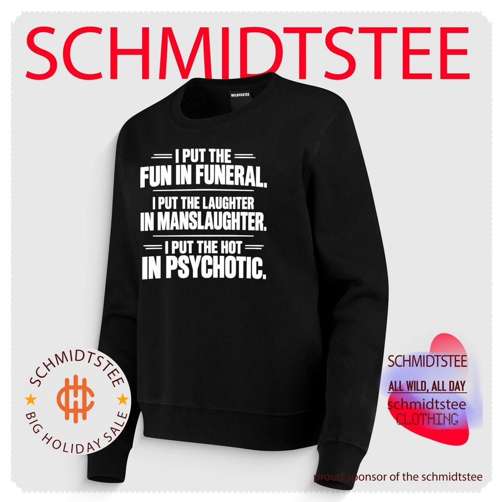 I Put the Fun in Funeral Laughter in Manslaughter Hot in Psychotic shirt