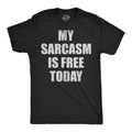 Mens Funny T Shirts My Sarcasm Is Free Today Sarcastic Graphic Novelty Tee For