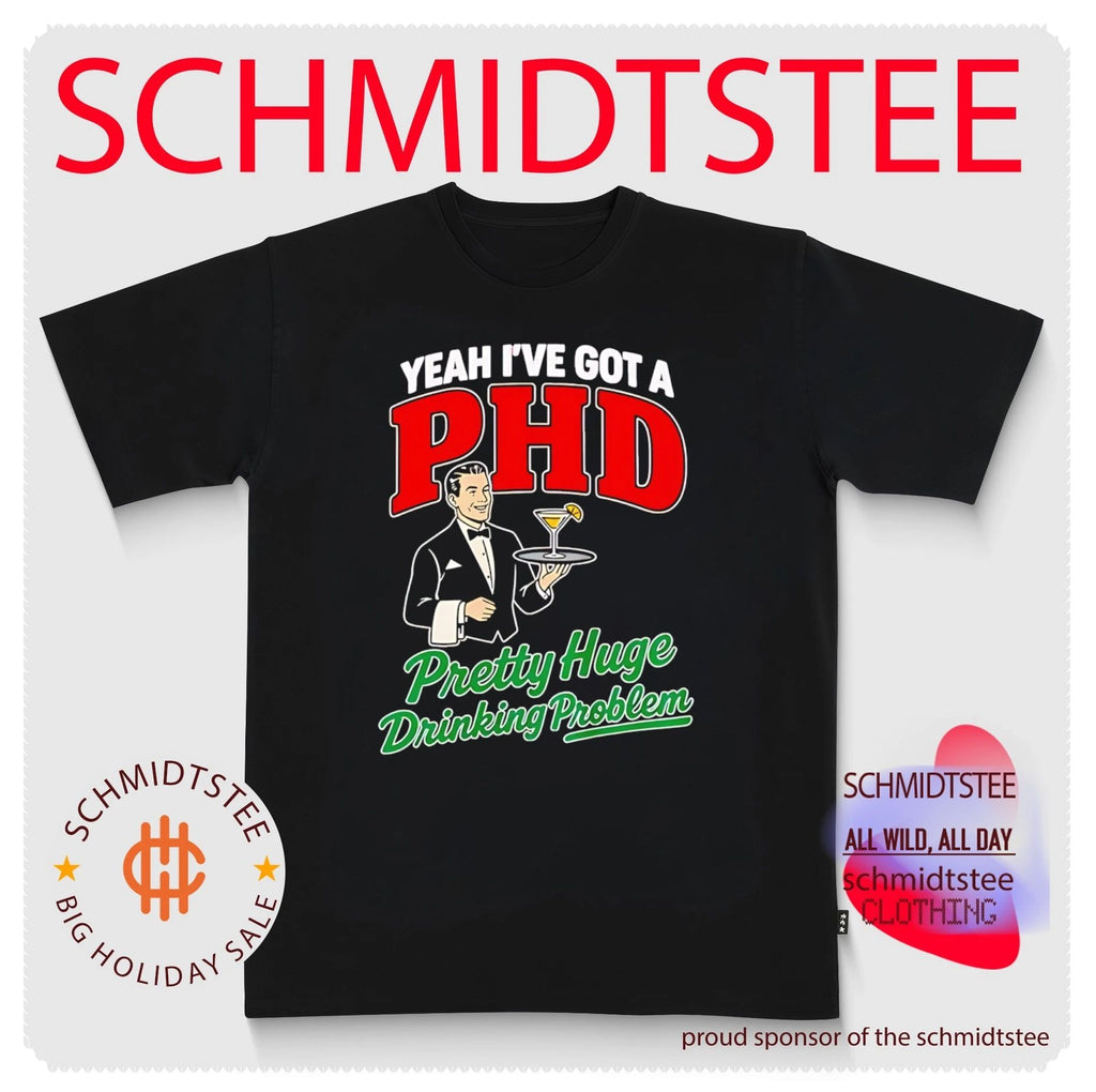 Yeah I’ve Got A PHD Pretty Huge Drinking Problem shirt