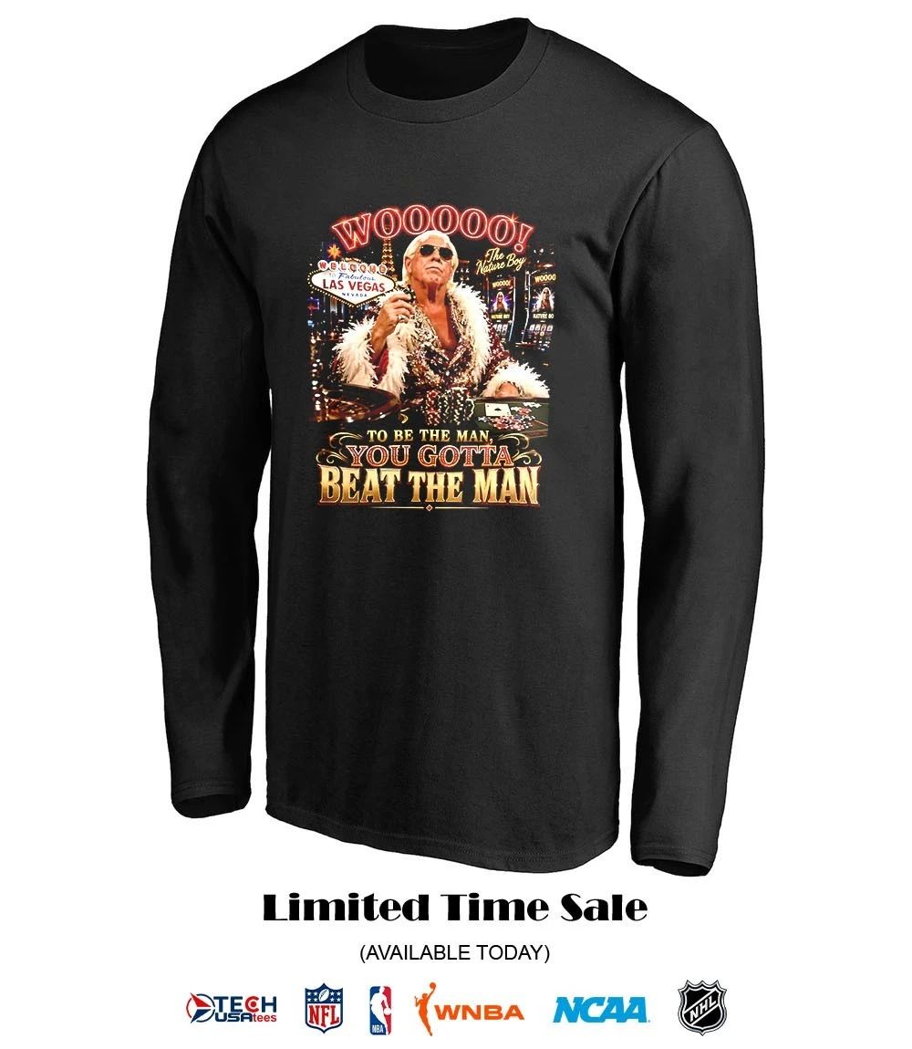 Vegas Ric Flair to be the man you gotta beat the man shirt