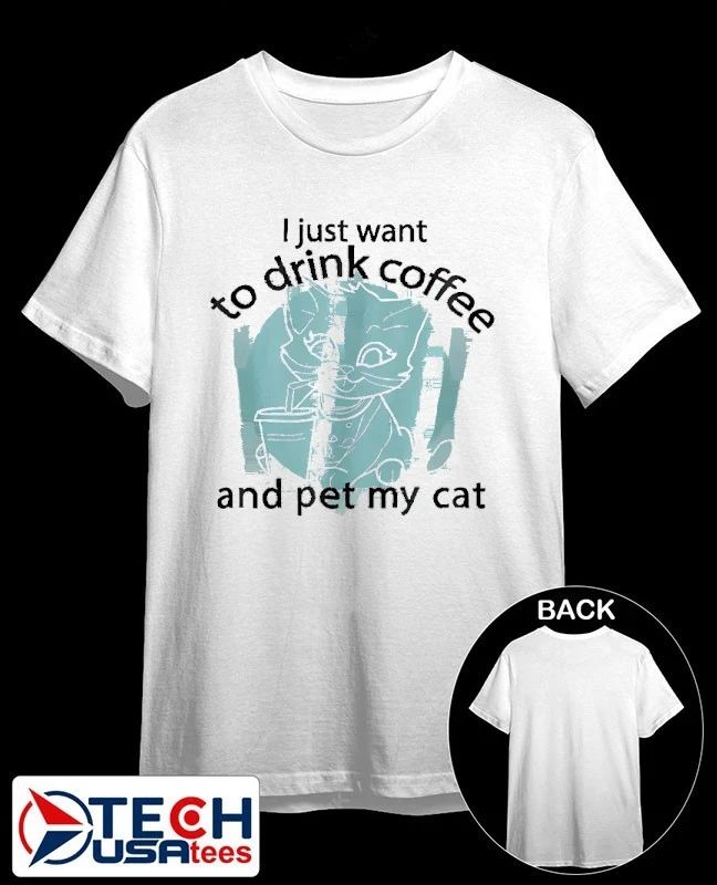 I just want to drink coffee and pet my cat shirt