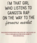 I’m that girl that listens to gangster rap shirt