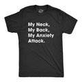 Mens My Neck My Back My Anxiety Attack T shirt Funny Novelty Top Sarcastic Gift