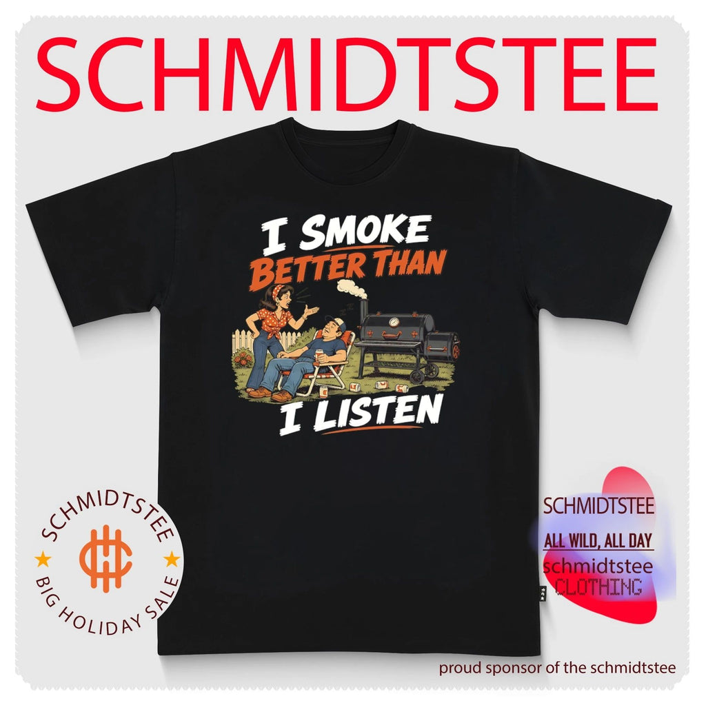 I Smoke Better Than I Listen BBQ Grilling Enthusiast shirt