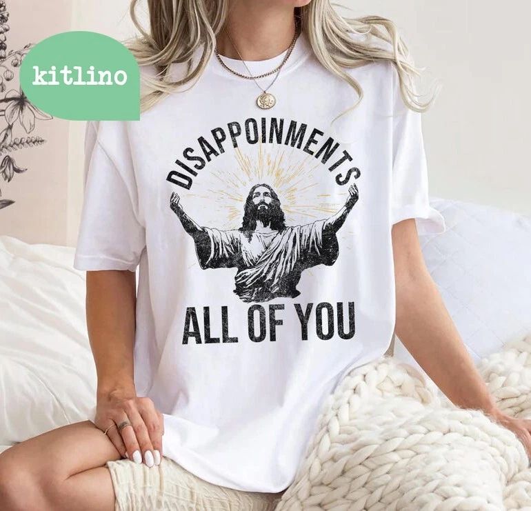 Disappointments Sarcastic All Of You Christian Jesus Funny T-Shirt