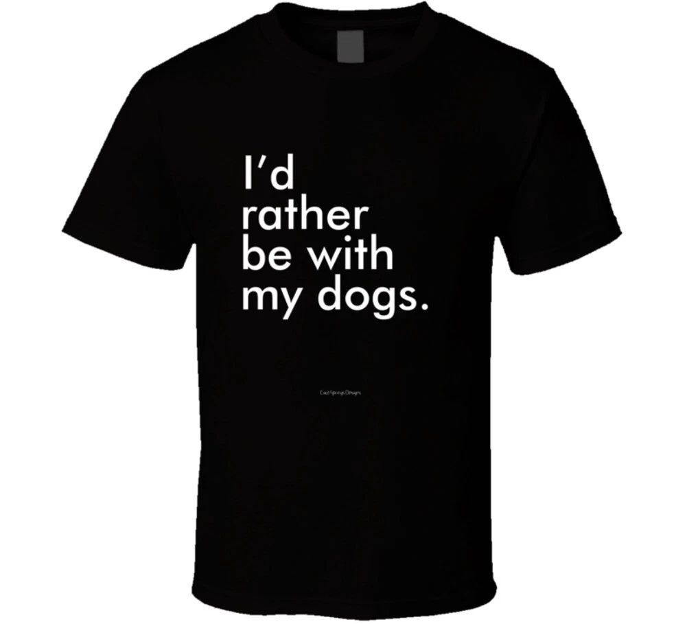 I'd Rather Be With My Dogs Funny K9 Canine Gift Fur Babies Puppy T Shirt